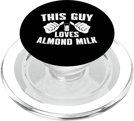 Almond Milk Designs Love Plant-Based Nut Milk This Guy Loves Almond Milk - Funny Dairy Free Milk For Men PopSockets