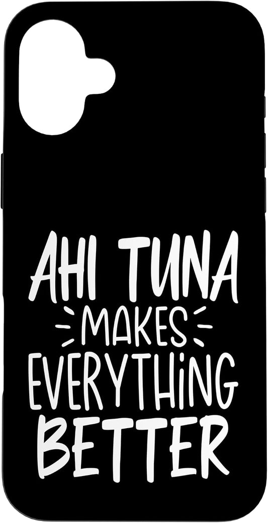 Ahi tuna Lover Gifts Co. 16 Ahi Tuna Makes Everything Better - Funny Tuna Fish Lover Case for iPhone Plus